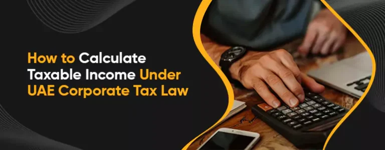 How to Calculate Taxable Income Under UAE Corporate Tax Law