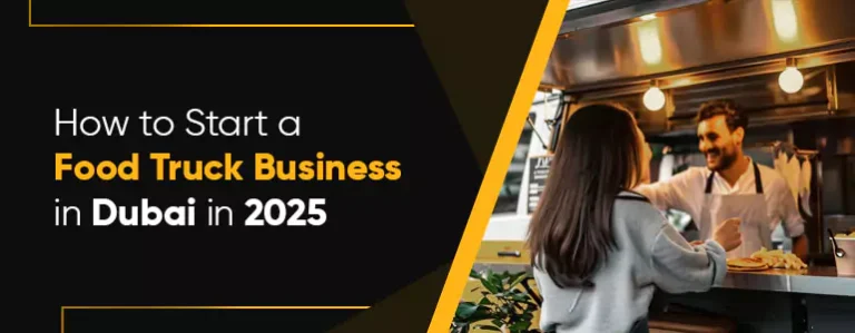 How to Start a Food Truck Business in Dubai in 2025