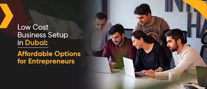 Low Cost Business Setup in Dubai – The Smart Way to Start