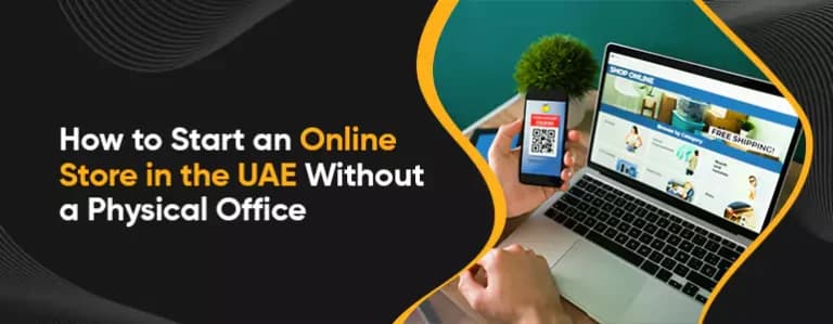 How to Start an Online Store in the UAE Without a Physical Office