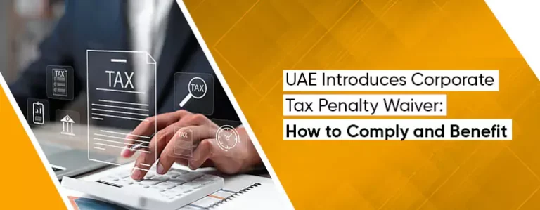 UAE Introduces Corporate Tax Penalty Waiver: How to Comply and Benefit