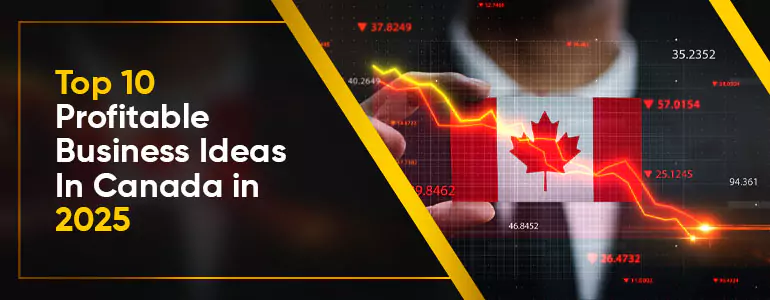 Top 10 Profitable Business Ideas In Canada in 2025
