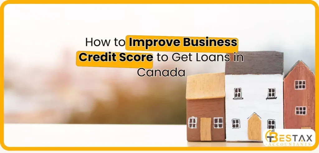 How to Improve Business Credit Score to Get Loans in Canada