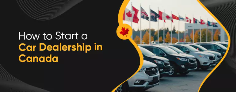 How to Start a Car Dealership in Canada (2025)
