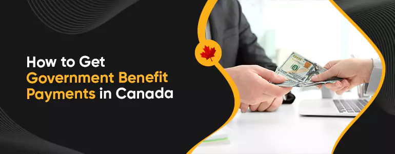 How to Get Government Benefit Payments in Canada