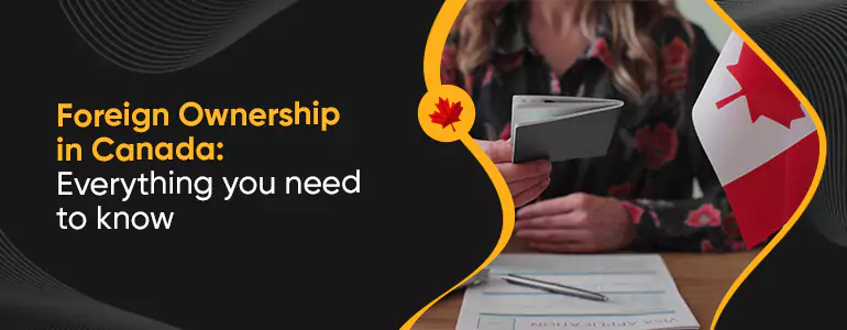 Foreign Ownership in Canada: Everything you need to know