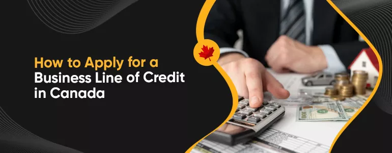 How to Apply for a Business Line of Credit in Canada