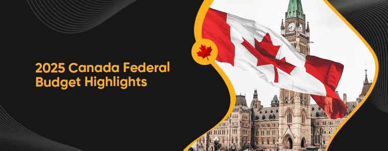 2025 Canada Federal Budget Highlights: Important News for Business and Tax Updates