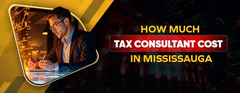 How Much Tax Consultant Cost in Mississauga