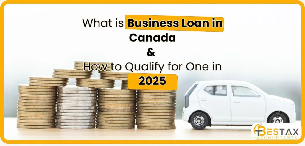 What is a Business Loan in Canada and How to Qualify for One in 2025