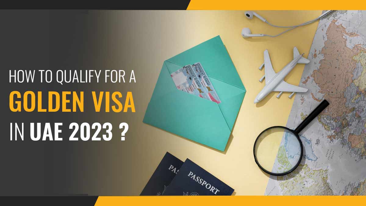 How to Qualify for a Golden Visa in UAE 2023