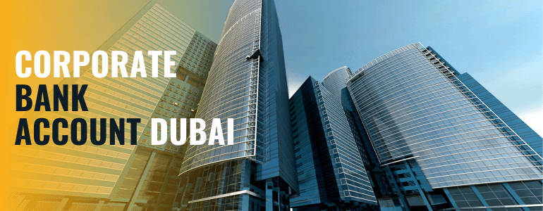 How to Open a Corporate Bank Account in Dubai