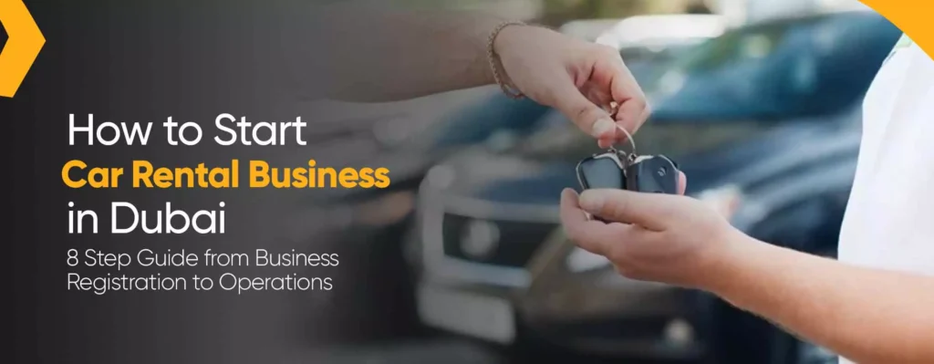 How to Start Car Rental Business in Dubai - 8 Step Guide from Business Registration to Operations