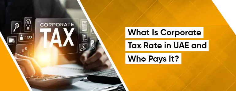What Is Corporate Tax Rate in UAE and Who Pays It?