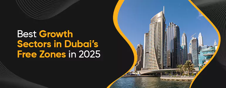 best Growing Industries in Dubai Free Zones to Start a Business in 2025