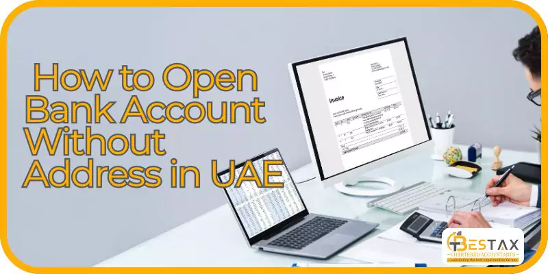 How to Open Bank Account Without Address in UAE 1 How to Open Bank Account Without Address in UAE