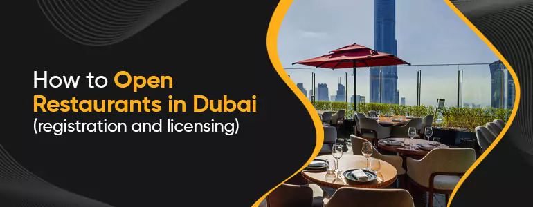How to Open Restaurants in Dubai (registration and licensing)
