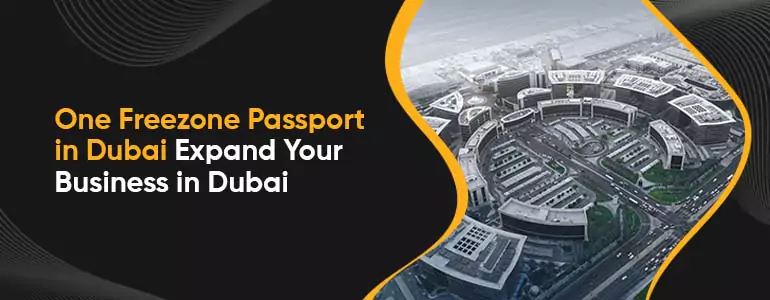 One Freezone Passport in Dubai - Expand Your Business in Dubai
