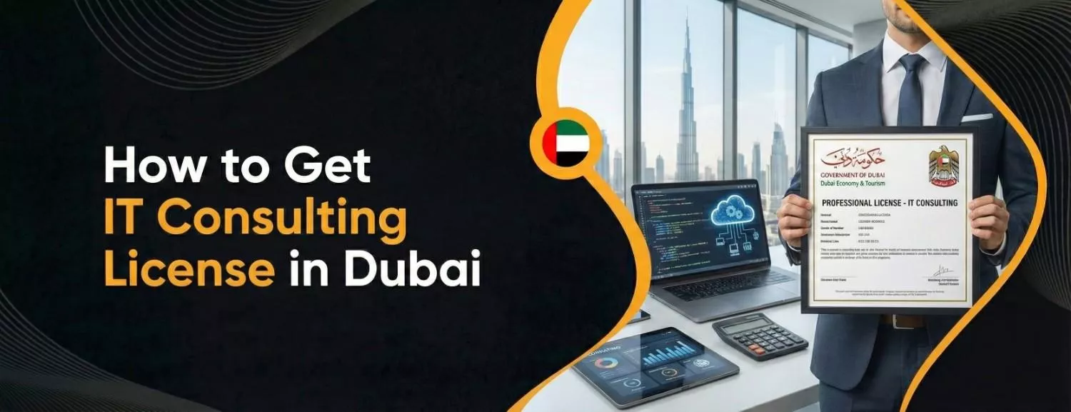 How to Get IT Consulting License in Dubai | Setup & Costs Guide