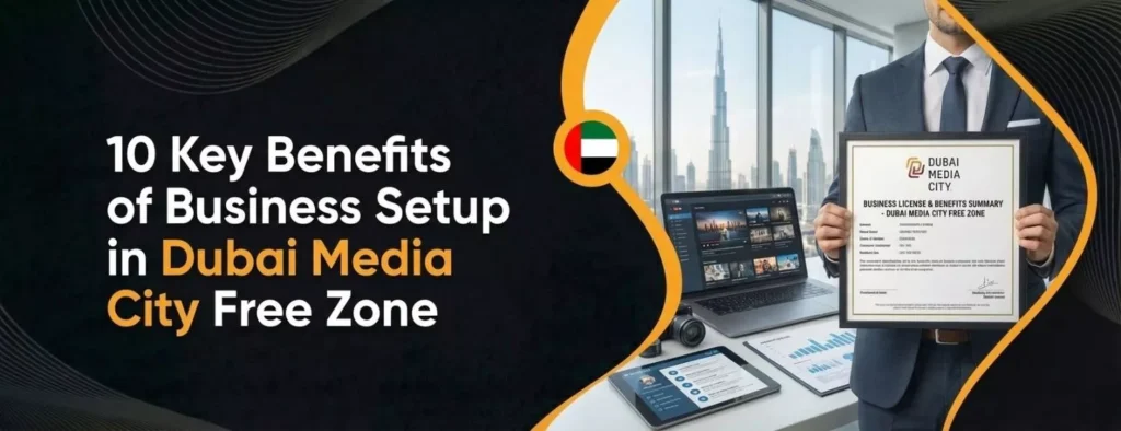 10 Key Benefits of Business Setup in Dubai Media City Free Zone