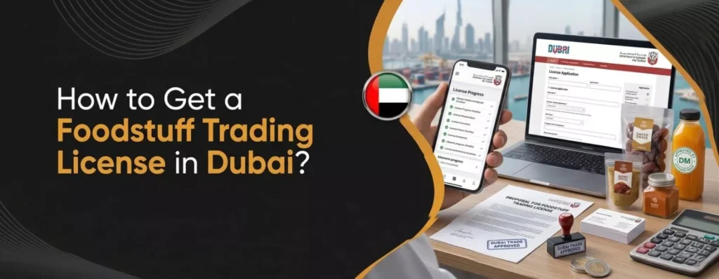 How to Get a Foodstuff Trading License in Dubai