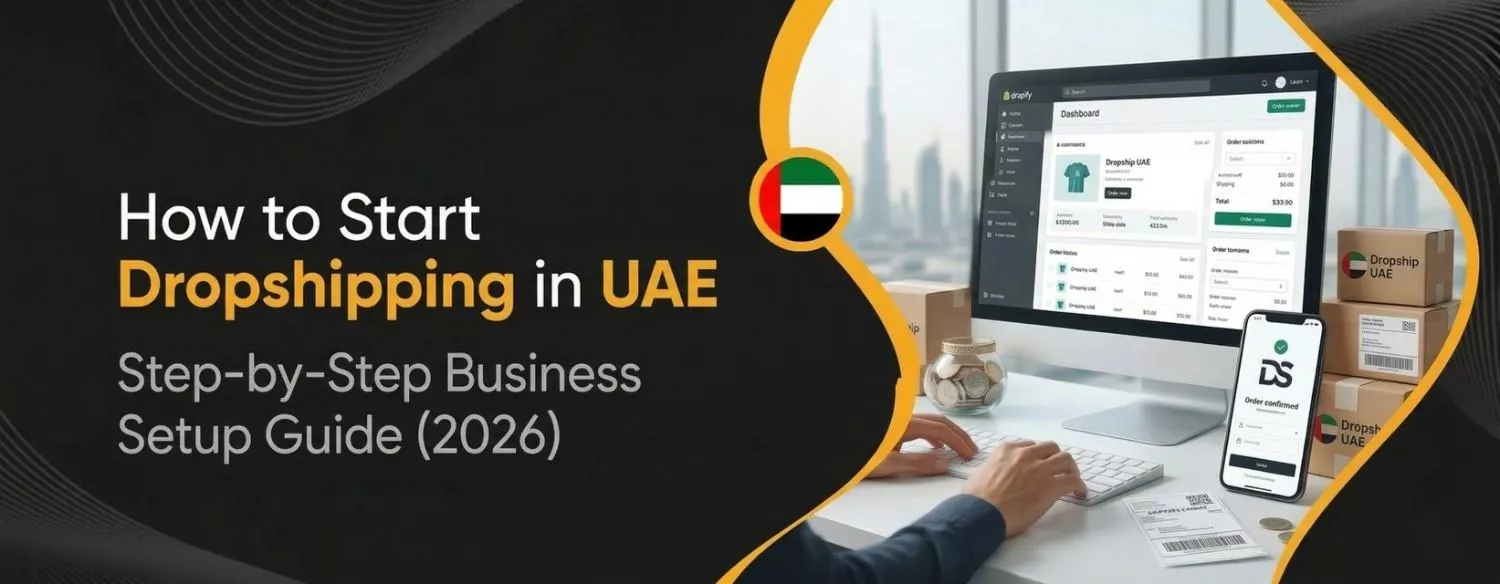 How to Start Dropshipping in UAE Step-by-Step Business Setup Guide (2026)
