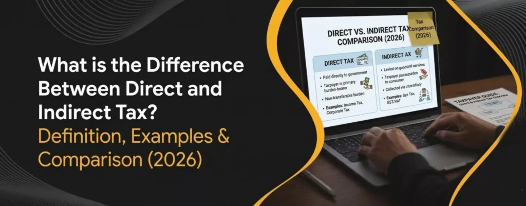 What is the Difference Between Direct and Indirect Tax Definition, Examples & Comparison (2026)