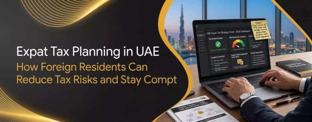 Expat Tax Planning in UAE How Foreign Residents Can Reduce Tax Risks and Stay Compliant