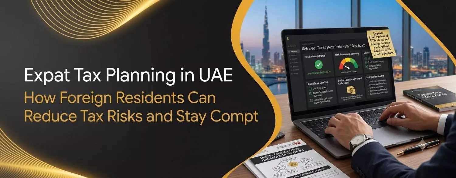 Expat Tax Planning in UAE How Foreign Residents Can Reduce Tax Risks and Stay Compliant