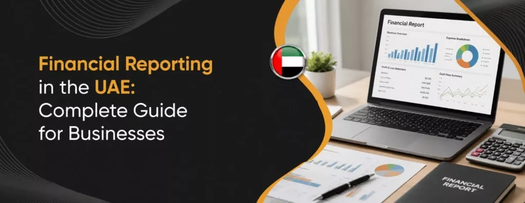 Financial Reporting in the UAE Complete Guide for Businesses 
