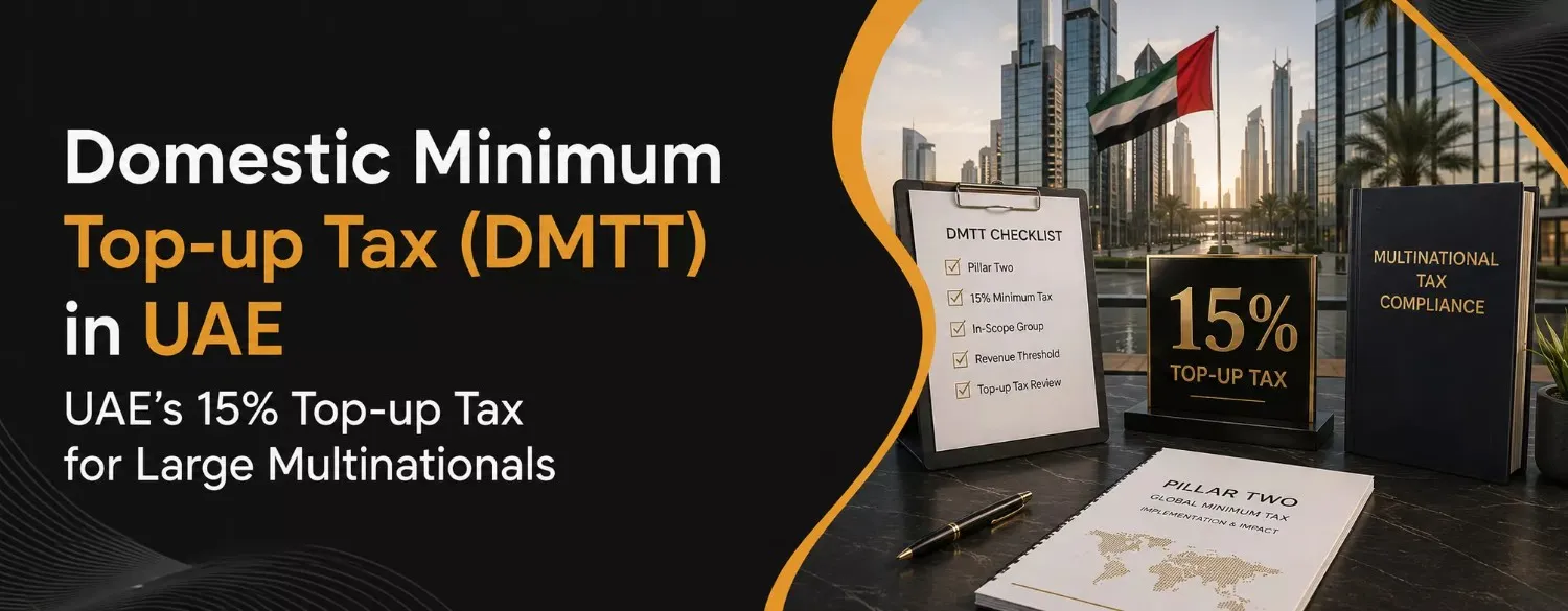 Domestic Minimum Top-up Tax (DMTT) UAE’s 15% Top-up Tax for Large Multinationals