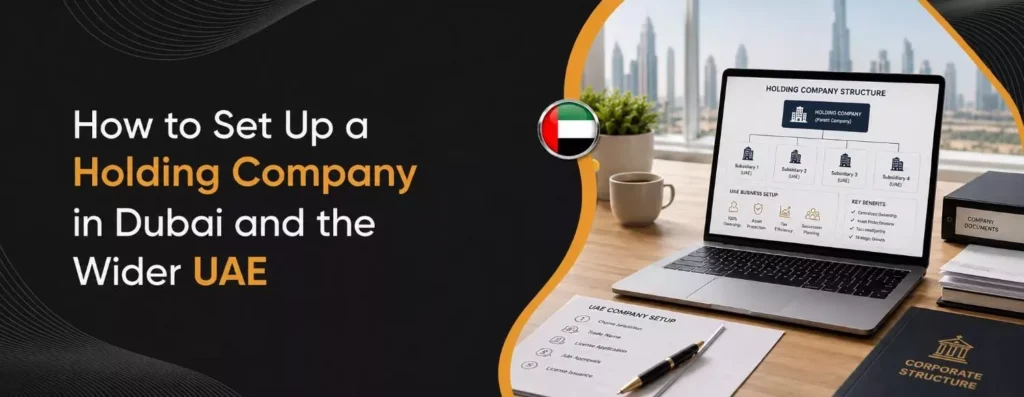 How to Set Up a Holding Company in Dubai and the Wider UAE
