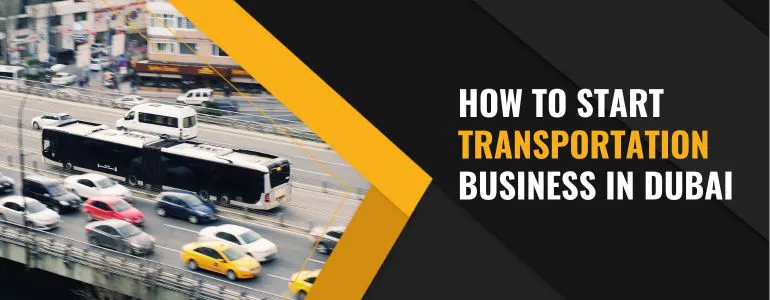How to Start Transportation Business in Dubai